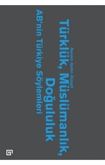 Türklük, Müslümanlık, Doğululuk - ABnin Türkiye Söylemleri