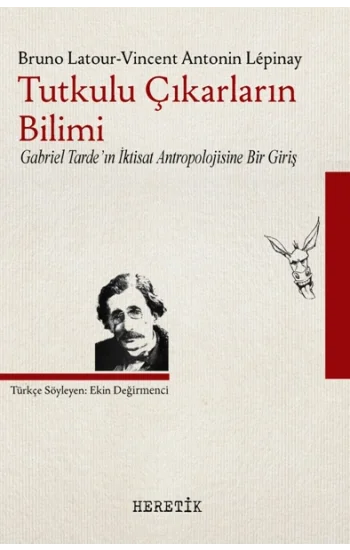 Tutkulu Çıkarların Bilimi Gabriel Tardein İktisat Antropolojisine Bir Giriş