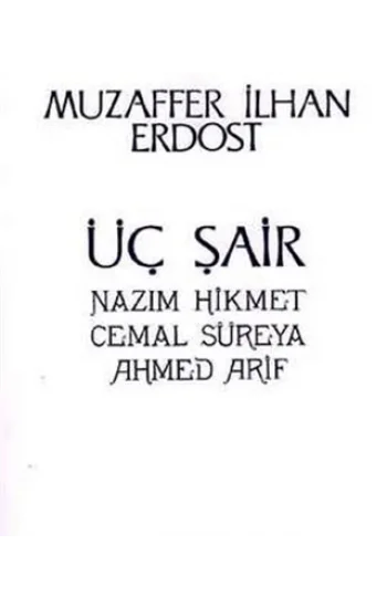 Üç Şair Nazım Hikmet Cemal Süreya Ahmed Arif