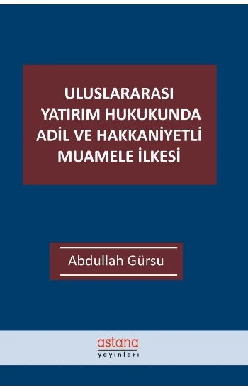 Uluslararası Yatırım Hukukunda Adil ve Hakkaniyetli Muamele İlkesi