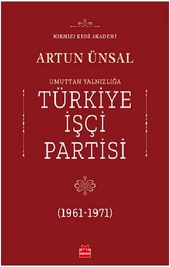 Umuttan Yalnızlığa Türkiye İşçi Partisi 1961 - 1971