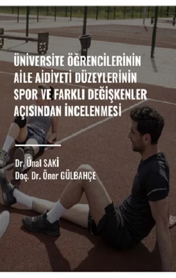 Üniversite Öğrencilerinin Aile Aidiyet Düzeylerinin Spor Ve Farklı Değişkenler Açısından İncelenmesi