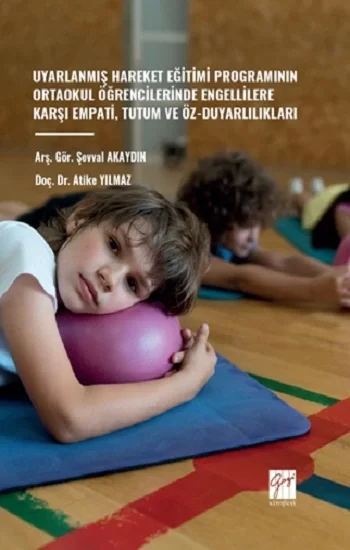 Uyarlanmış Hareket Eğitimi Programının Ortaokul Öğrencilerinde Engellilere Karşı Empati, Tutum Ve Öz-Duyarlılıkları