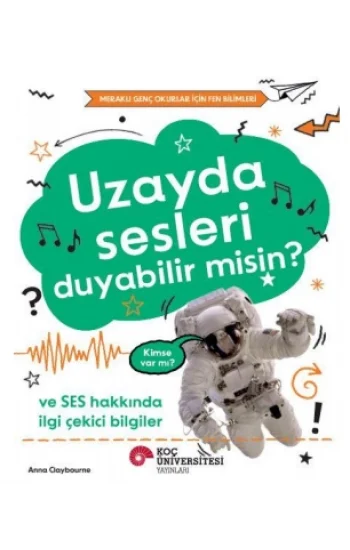 Uzayda Sesleri Duyabilir  Misin? Ve Ses Hakkında İlgi Çekici Bilgiler  / Meraklı Genç Okurlar İçin Fen Bilimleri
