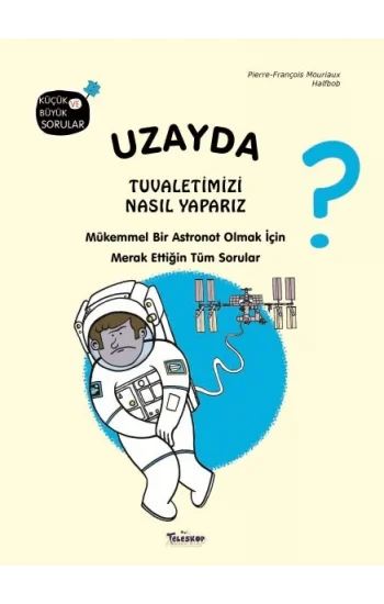 Uzayda Tuvaletimizi Nasıl Yaparız? (Ciltli)
