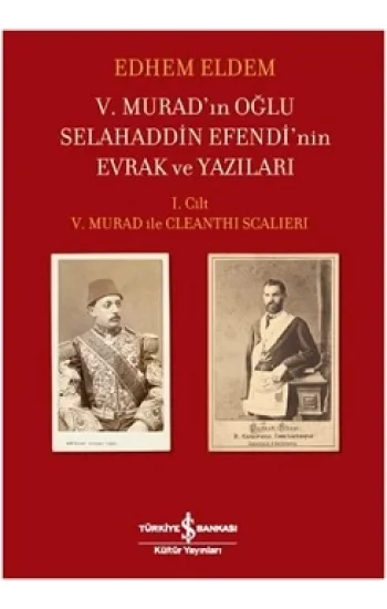 V. Muradın Oğlu Selahaddin Efendinin Evrak ve Yazıları 1. Cilt (Ciltli)