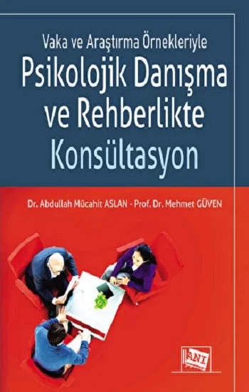 Vaka ve Araştırma Örnekleriyle Psikolojik Danışma ve Rehberlikte Konsültasyon