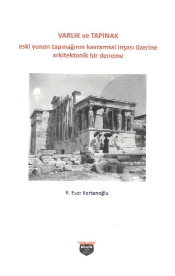 Varlık ve Tapınak - Eski Yunan Tapınağının Kavramsal İnşası Üzerine Arkitektonik Bir Deneme