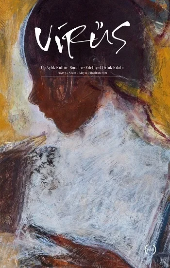 Virüs Üç Aylık Kültür – Sanat Ve Edebiyat Ortak Kitabı Sayı: 7 (Nisan – Mayıs – Haziran 2021)
