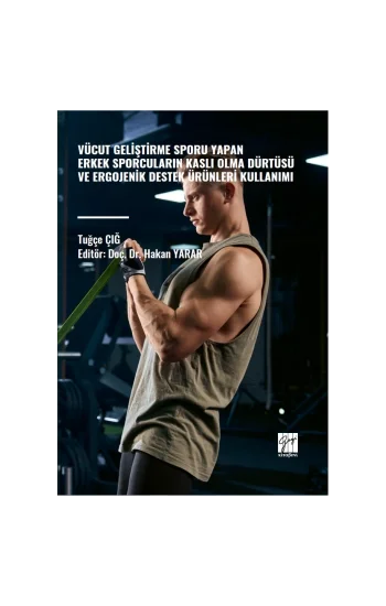 Vücut Geliştirme Sporu Yapan Erkek Sporcuların Kaslı Olma Dürtüsü ve Ergojenik Destek Ürünleri Kullanımı