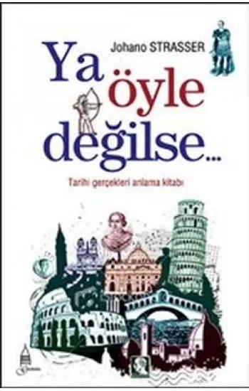 Ya Öyle Değilse: Tarihi Gerçekleri Anlama Kitabı