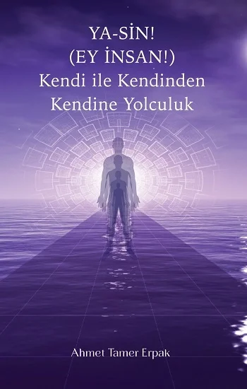 Ya-Sin (Ey İnsan!) Kendi ile Kendinden Kendine Yolculuk