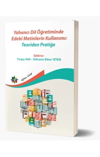 Yabancı Dil Öğretiminde Edebi Metinlerin Kullanımı: Teoriden Pratiğe