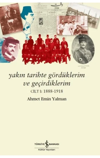 Yakın Tarihte Gördüklerim ve Geçirdiklerim - Cilt 1: 1888-1918