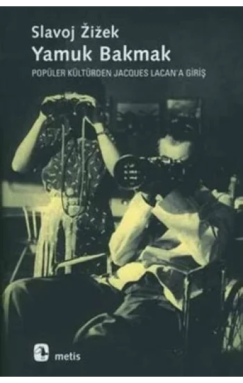 Yamuk Bakmak - Popüler Kültürden Jacques Lacana Giriş