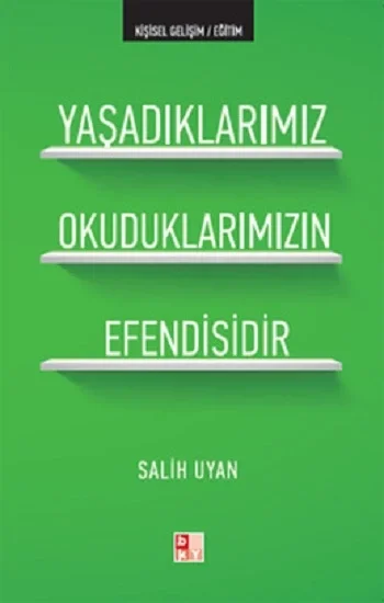 Yaşadıklarımız Okuduklarımızın Efendisidir