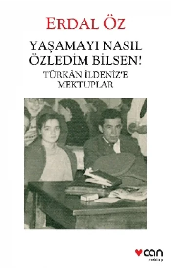 Yaşamayı Nasıl Özledim Bilsen! - Türkan İldenize Mektuplar