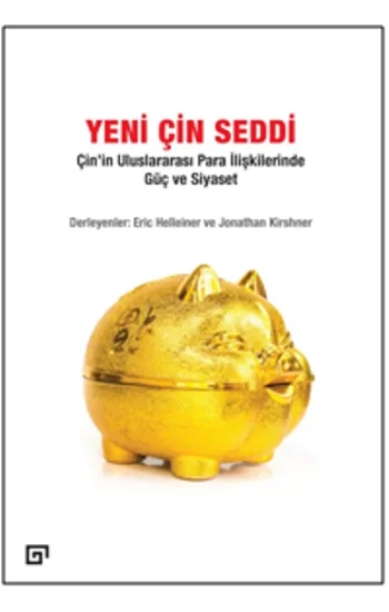 Yeni Çin Seddi: Çinin Uluslararası Para İlişkilerinde Güç Ve Siyaset