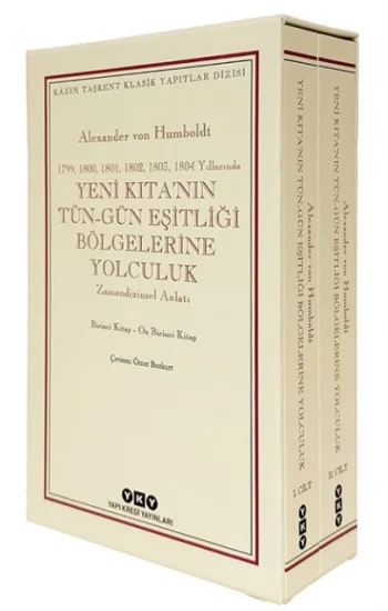 Yeni Kıta’nın Tün–Gün Eşitliği Bölgelerine Yolculuk (1799-1800-1801-1802-1803-1804 Yıllarında) - Zamandizinsel Anlatı;1. Cilt: Birinci Kitap-Beşinci Kitap - 2. Cilt: Altıncı Kitap-On Birinci Kitap