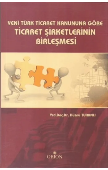 Yeni Türk Ticaret Kanuna Göre Ticaret Şirketlerinin Birleşmesi
