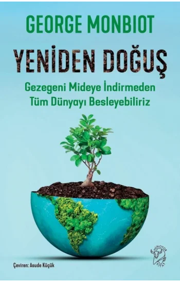 Yeniden Doğuş – Gezegeni Mideye İndirmeden Tüm Dünyayı Besleyebiliriz