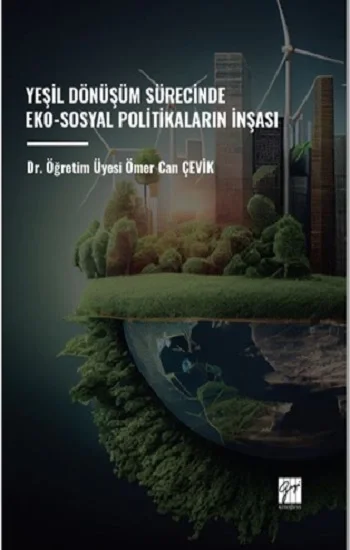 Yeşil Dönüşüm Sürecinde Eko-Sosyal Politikaların İnşası
