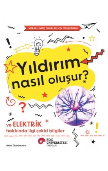 Yıldırım Nasıl Oluşur? Ve  Elektrik Hakkında İlgi Çekici Bilgiler /  Meraklı Genç Okurlar İçin Fen Bilimleri