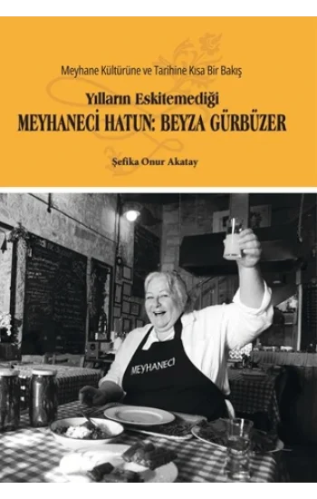 Yılların Eskitemediği Meyhaneci Hatun: Beyza Gürbüzer