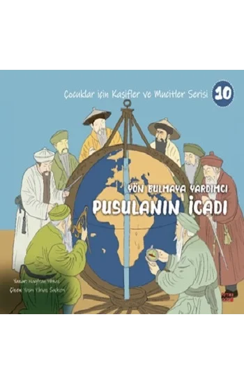 Yön Bulmaya Yardımcı Pusulanın İcadı - Çocuklar İçin Kâşifler ve Mucitler Serisi 10