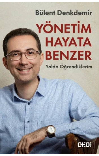 Yönetim Hayata Benzer: Yolda Öğrendiklerim