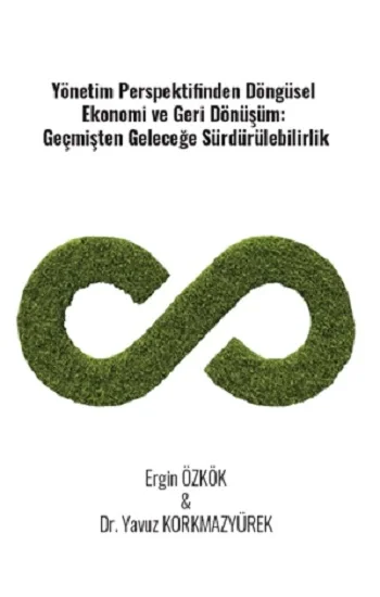 Yönetim Perspektifinden Döngüsel Ekonomi Ve Geri Dönüşüm: Geçmişten Geleceğe Sürdürülebilirlik