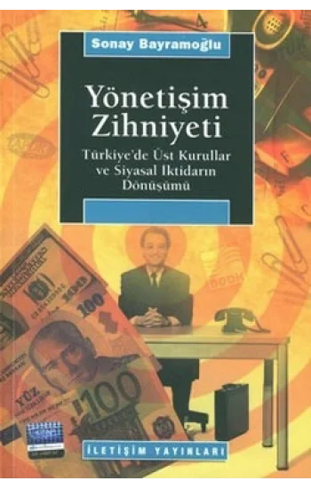 Yönetişim Zihniyeti: Türkiyede Üst Kurullar ve Siyasal İktidarın Dönüşümü