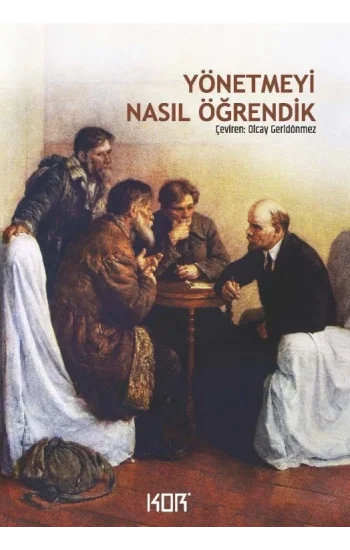 Yönetmeyi Nasıl Öğrendik -  Sovyet İktidarının İlk Yıllarında Leninden Anılar