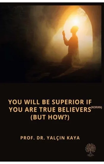 You will be Superior if you are True Believers - But How?