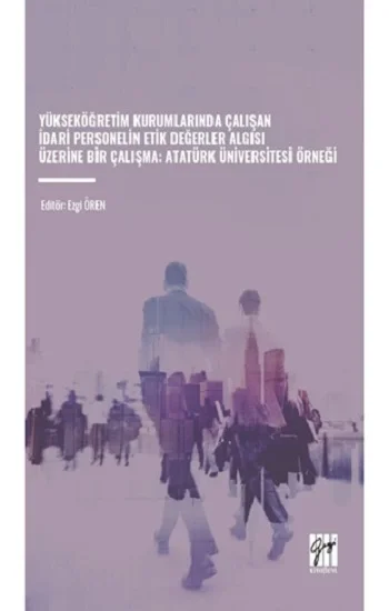 Yükseköğretim Kurumlarında Çalışan İdari Personelin Etik Değerler Algısı Üzerine Bir Çalışma: Atatürk Üniversitesi Örneği