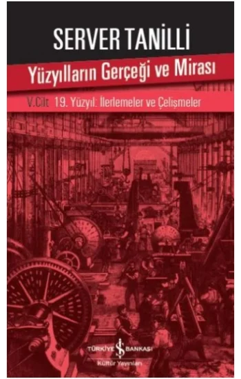Yüzyılların Gerçeği ve Mirası V. Cilt - 19. Yüzyıl : İlerlemeler ve Çelişmeler