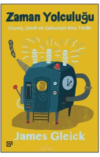Zaman Yolculuğu Geçmiş, Şimdi ve Geleceğin Kısa Tarihi