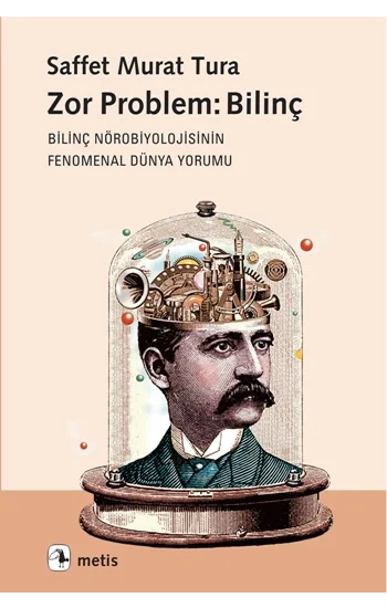 Zor Problem: Bilinç - Bilinç Nörobiyolojisinin Fenomenal Dünya Yorumu