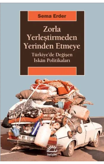 Zorla Yerleştirmeden Yerinden Etmeye Türkiyede Değişen İskan Politikaları