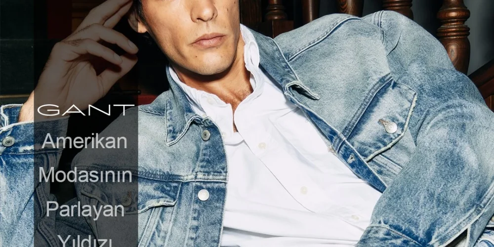 Amerikan Modasının Parlayan Yıldızı, GANT