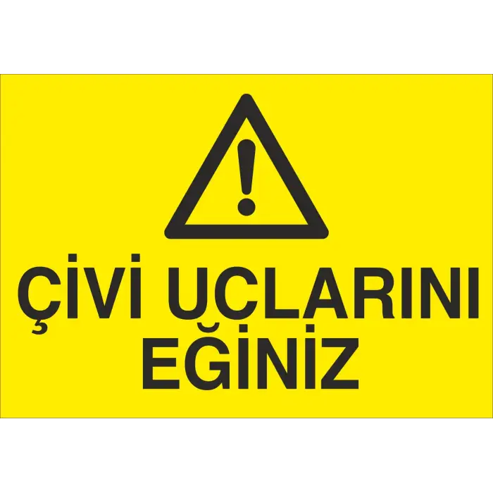 Çivi Uçlarını Eğiniz Uyarı Levhası
