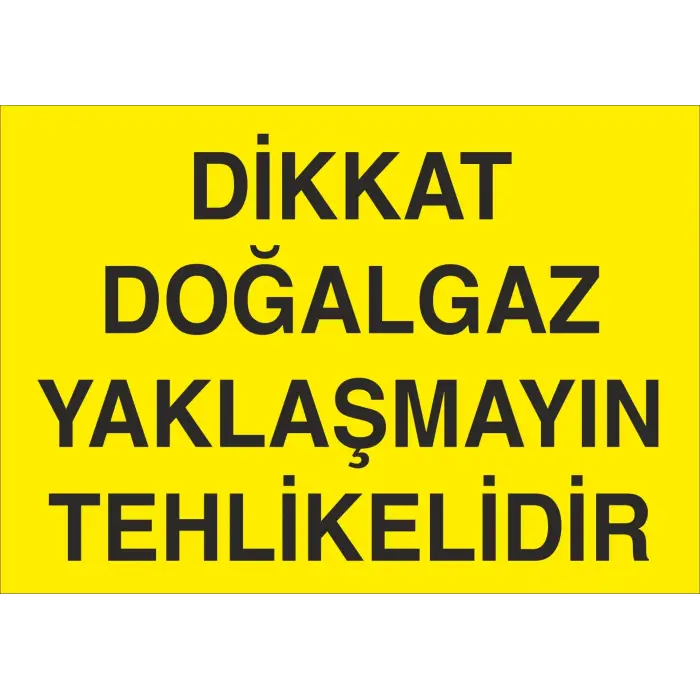 Dikkat Doğalgaz Yaklaşmayın Tehlikelidir Levhası