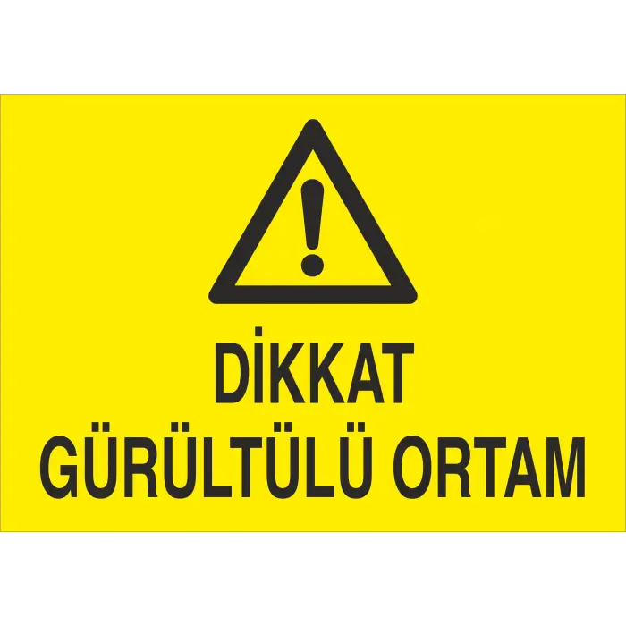Dikkat Gürültülü Ortam İş Güvenliği Levhası