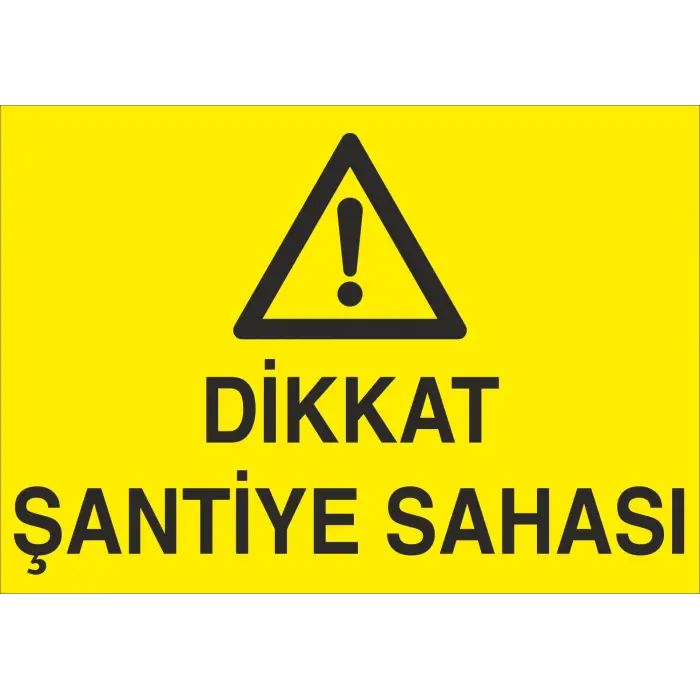 Dikkat Şantiye Sahası Uyarı Levhası