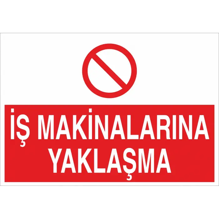 İş Makinalarına Yaklaşma Uyarı Levhası