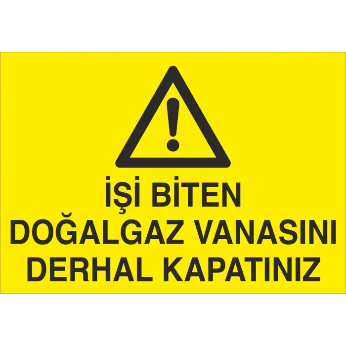 İşi Biten Doğalgaz Vanasını Derhal Kapatınız Levhası