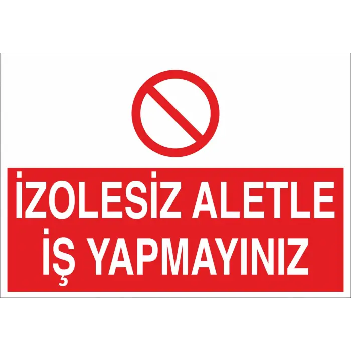İzolesiz Aletle İş Yapmayınız Levhası