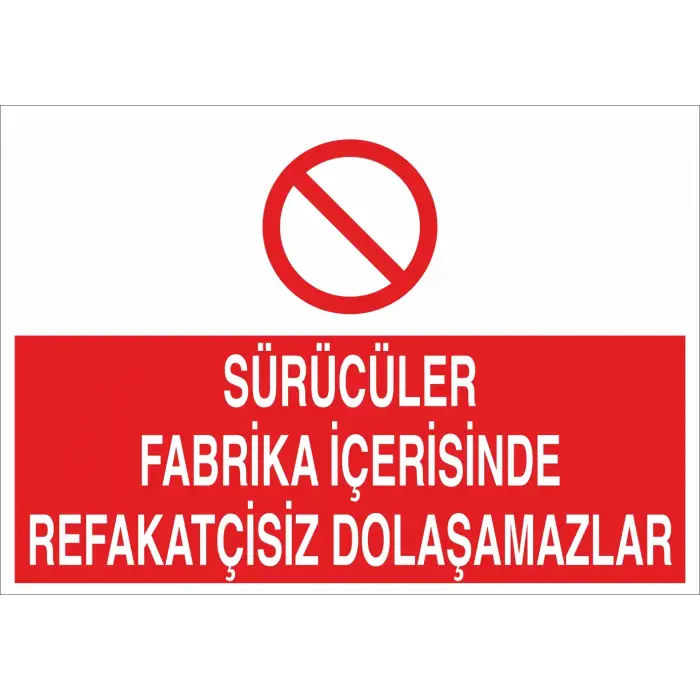 Sürücüler Fabrika Içerisinde Refakatçisiz Dolaşamazlar Levhası Şoför ve Araç Kullanım Uyarı Tabelası