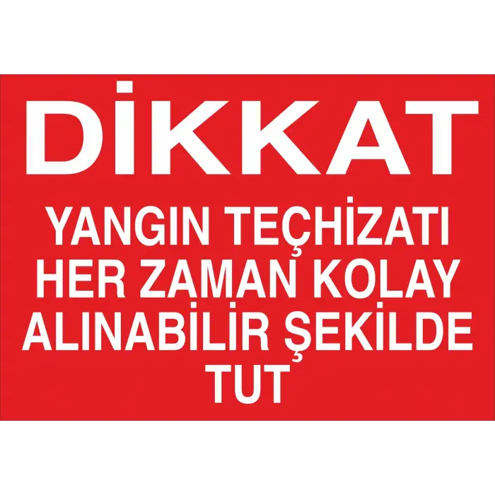 Yangın Teçhizatını Kolay Alınabilir Şekilde Tut Levhası