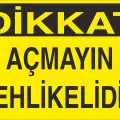Dikkat Açmayın Tehlikelidir Levhası Makine İş Güvenliği